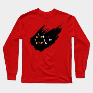 When l'm lonely Long Sleeve T-Shirt